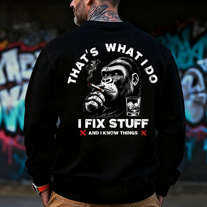 That's What I Do I Fix Stuff And I Know Things Monkey Sweatshirt