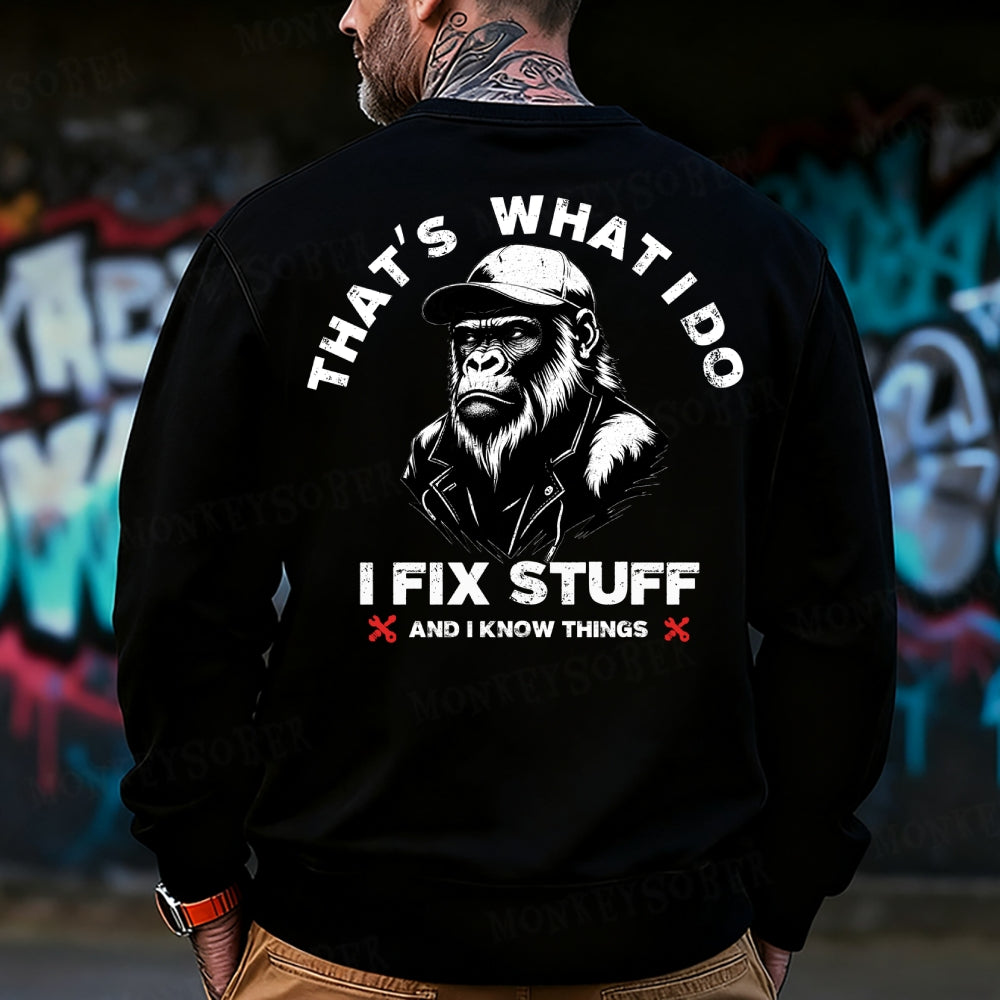 That's What I Do I Fix Stuff And I Know Things  Sweatshirt