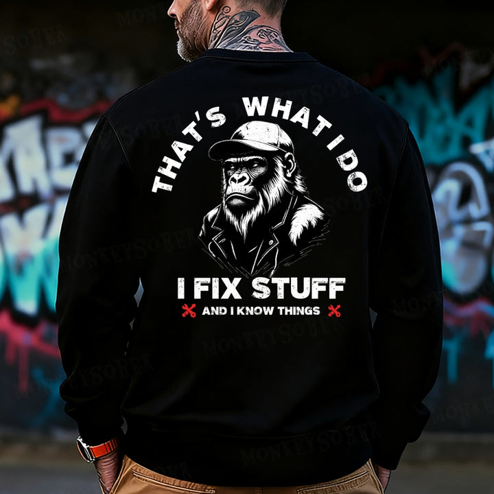 That's What I Do I Fix Stuff And I Know Things  Sweatshirt