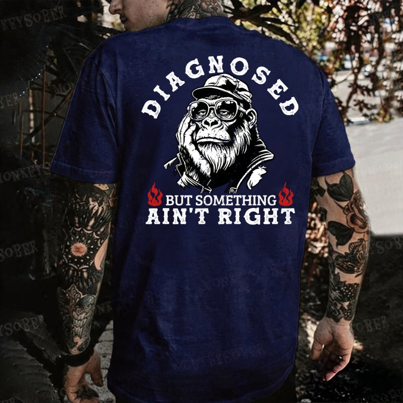 Diagnosed But Something Ain't Right Monkey T-shirt