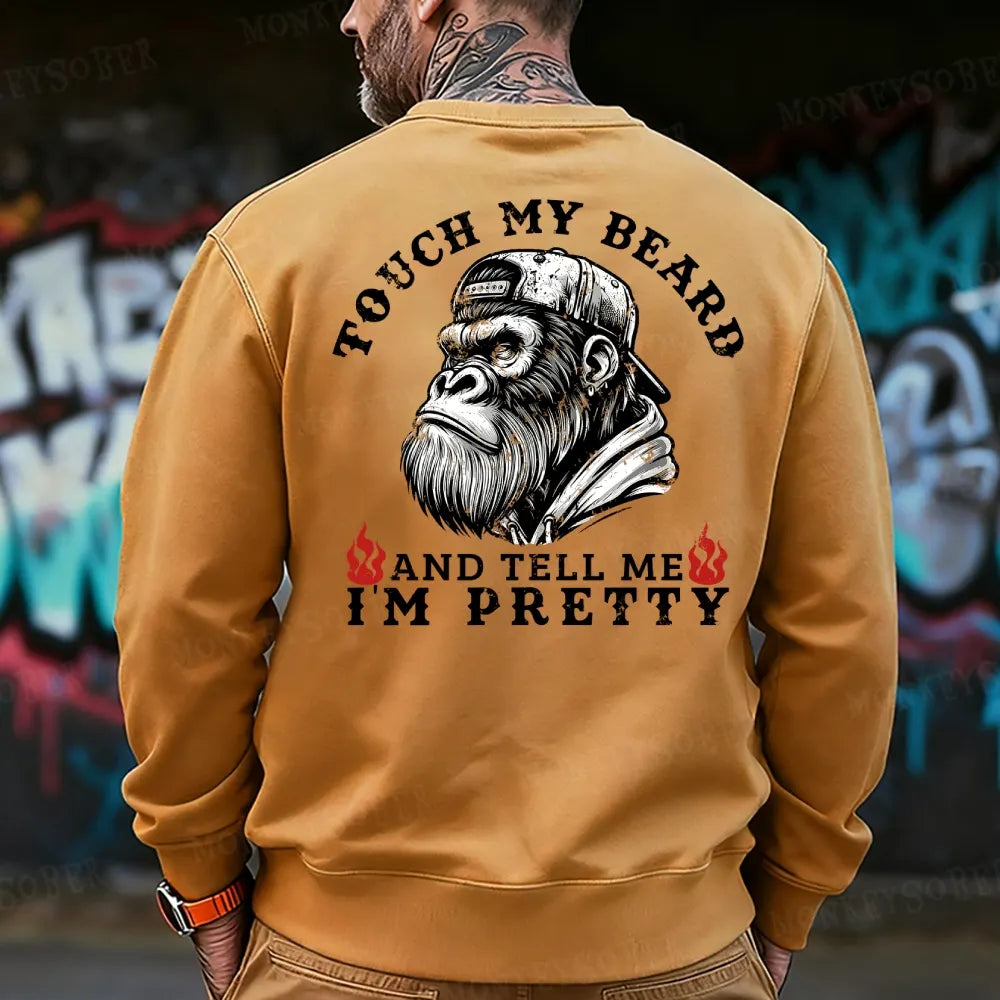 Touch My Beard And Tell Me I'm Pretty Monkey Sweatshirt