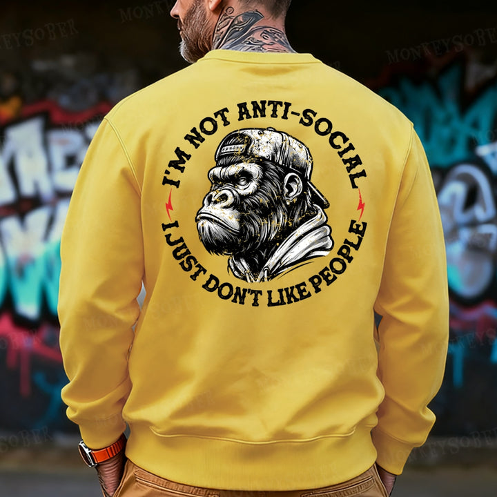 I'm Not Anti-Social I Just Don't Like People Sweatshirt