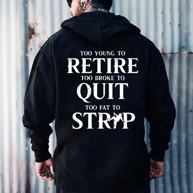 Too Young To Retire Too Broke To Quit Too Fat To Strip Hoodies