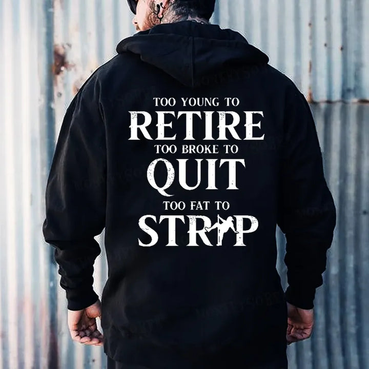 Too Young To Retire Too Broke To Quit Too Fat To Strip Hoodies