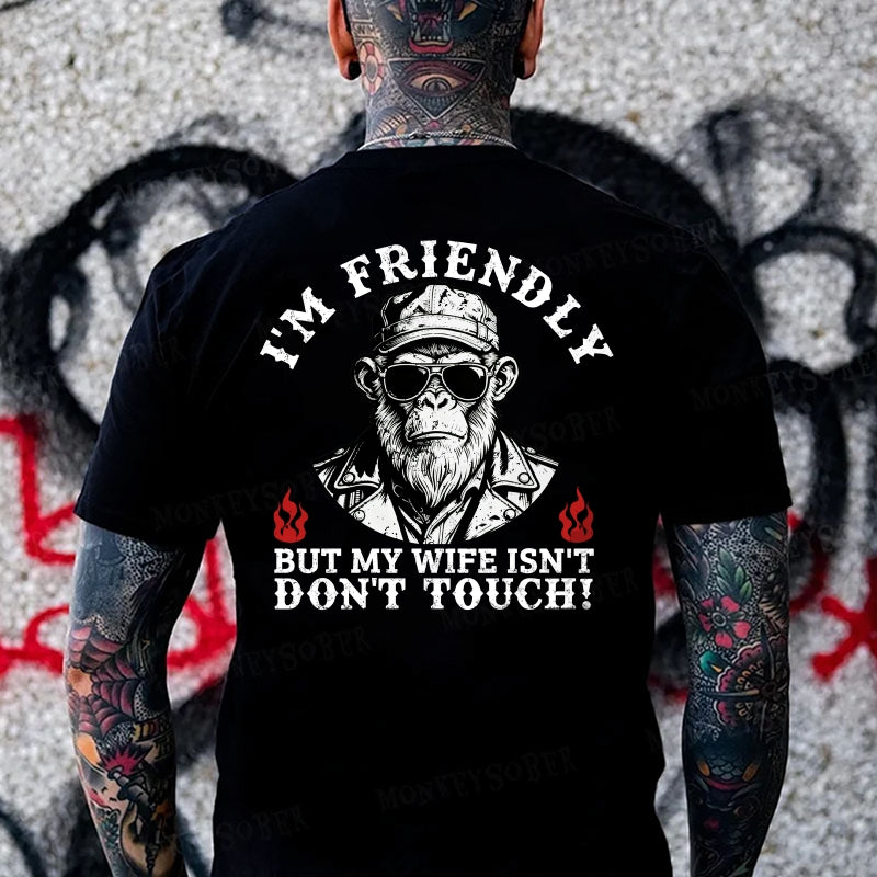 I'm Friendly，But My Wife Isn't.Don't Touch!  Monkey T-shirt
