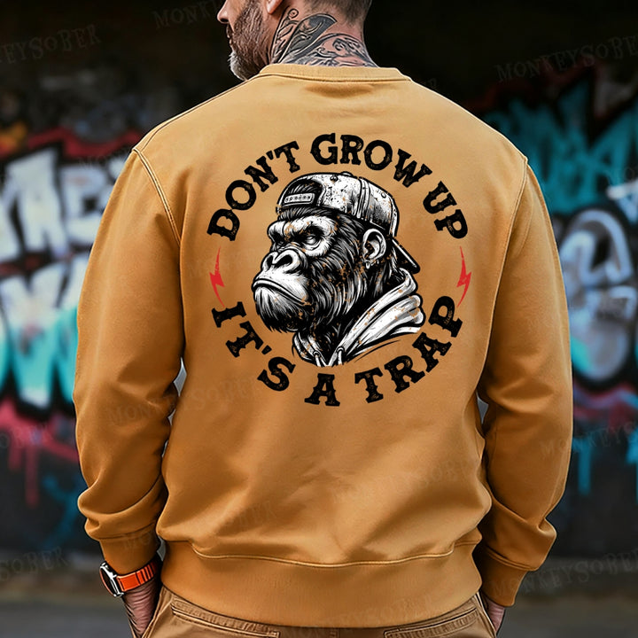 Don't Grow Up It's A Trap Funny Sweatshirt