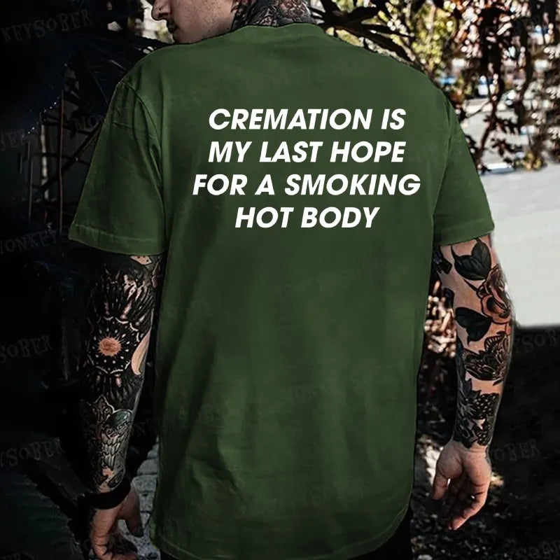 Cremation Is My Last Hope For A Smoking Hot Body T-shirt
