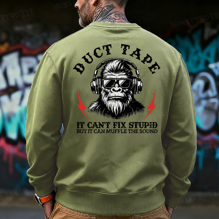 Duct Tape It Can't Fix Stupid, But It Can Muffle The Sound Sweatshirt