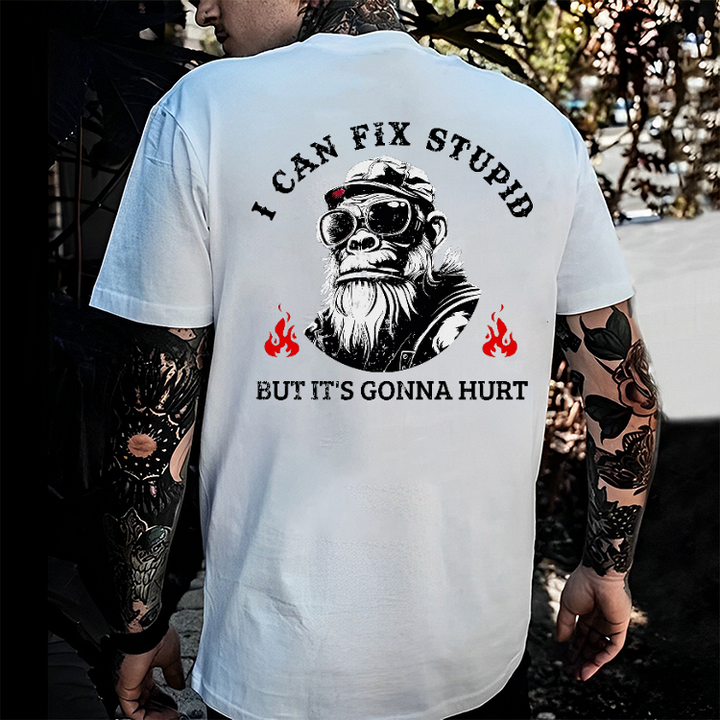I Can Fix Stupid But It's Gonna Hurt T-shirt