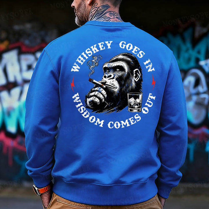 Whiskey Goes In Wisdom Comes Out  Sweatshirt