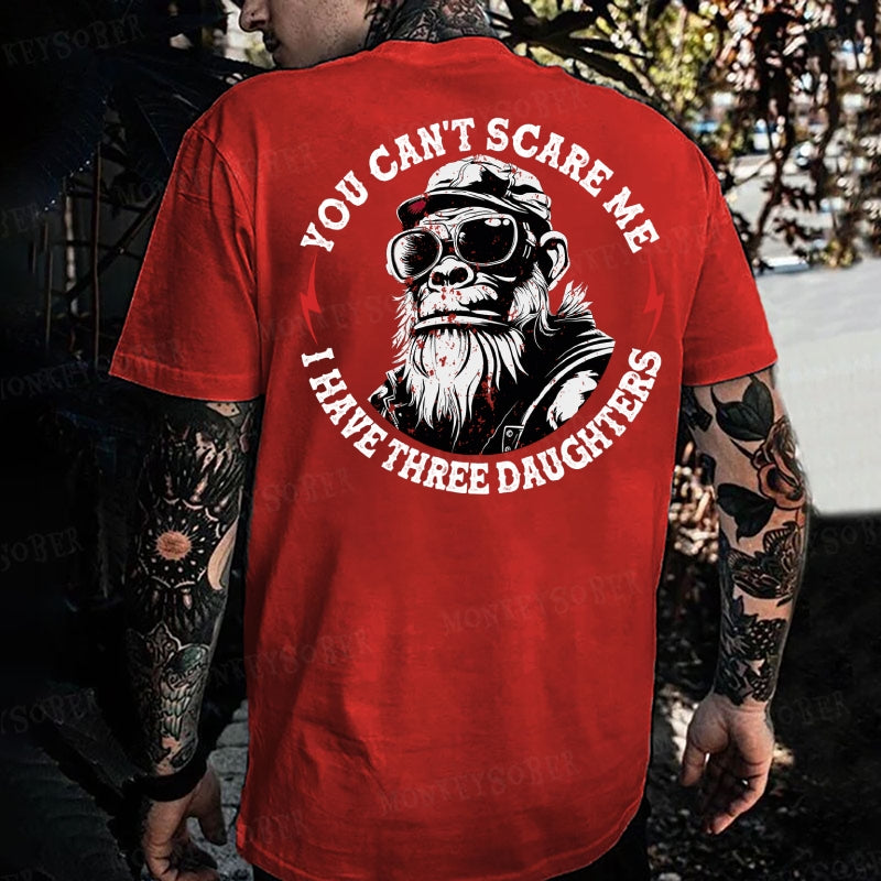 You Can't Scare Me I Have Three Daughters Monkey T-shirt