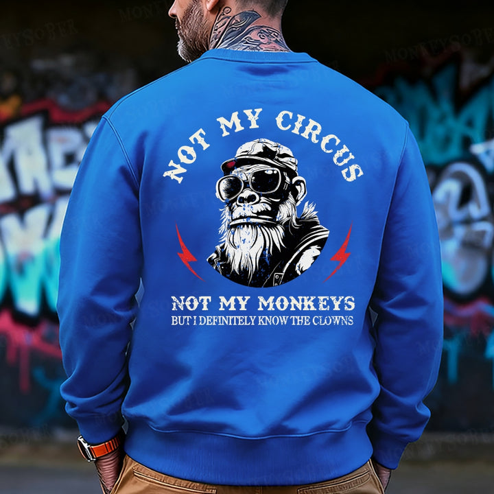 Not My Circus Not My Monkeys But I Know All The Clowns Sweatshirt