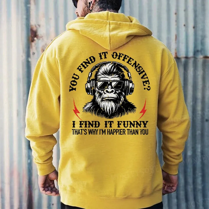 You Find It Offensive?...I Find It Funny. That's Why I'm Happier Than You Hoodies