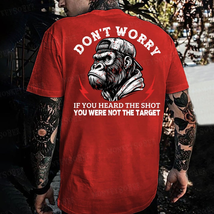 Don't Worry If You Heard The Shot You Were Not The Target  Monkey T-shirt