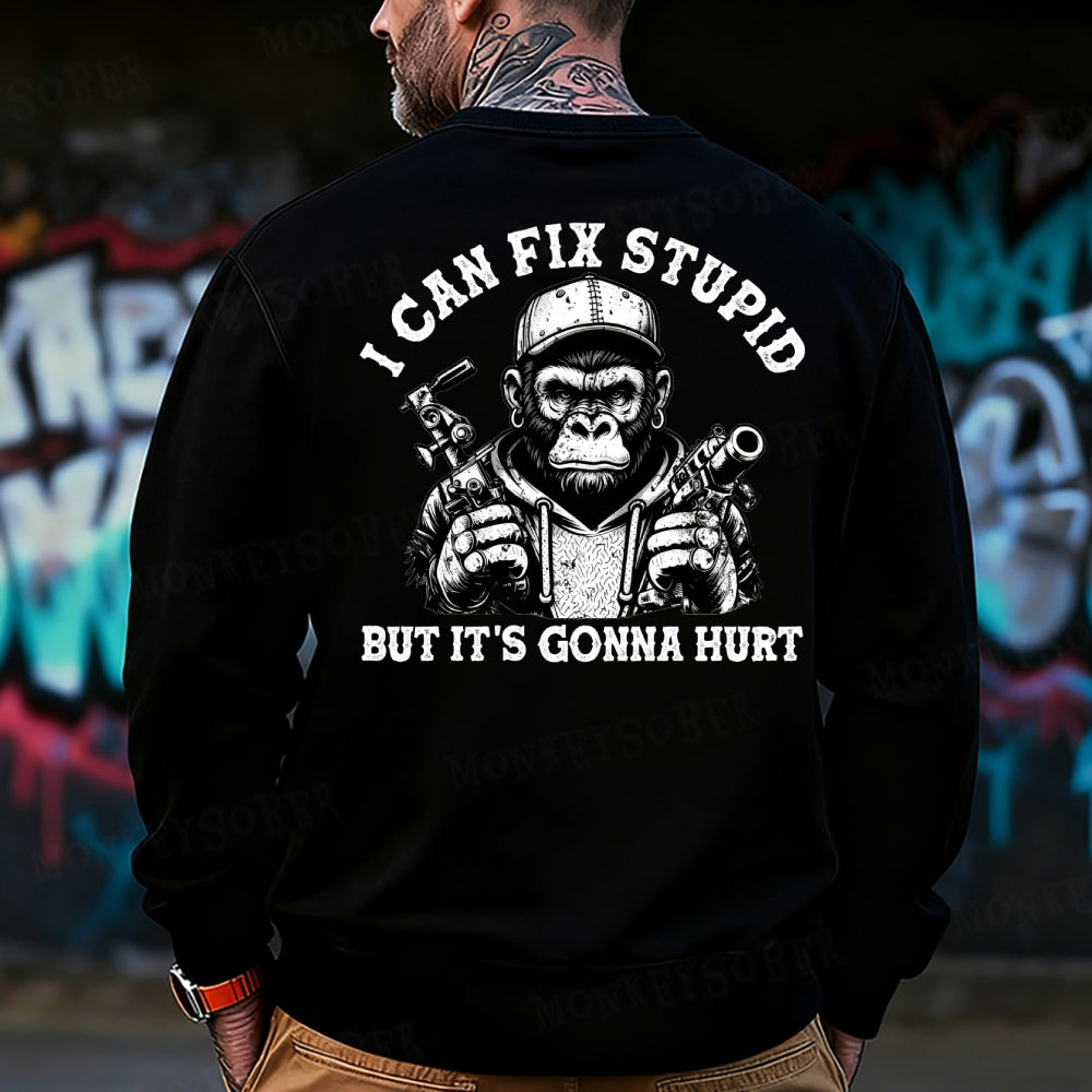 I Can Fix Stupid But It's Gonna Hurt Sweatshirt