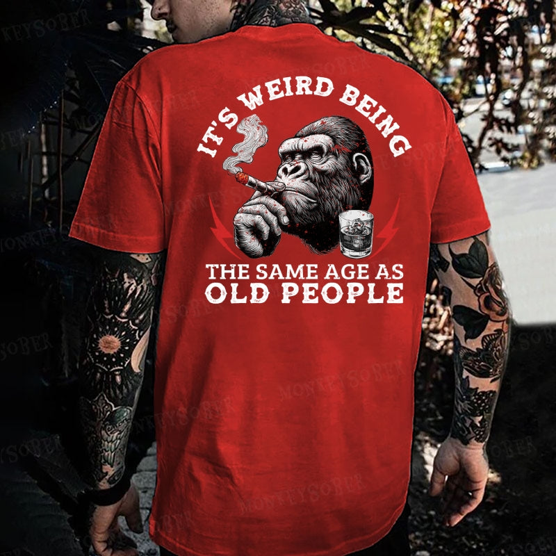 It's Weird Being The Same Age As Old People Monkey T-shirt