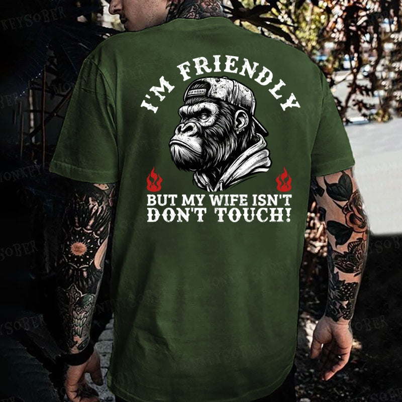 I'm Friendly，But My Wife Isn't.Don't Touch!  Monkey T-shirt