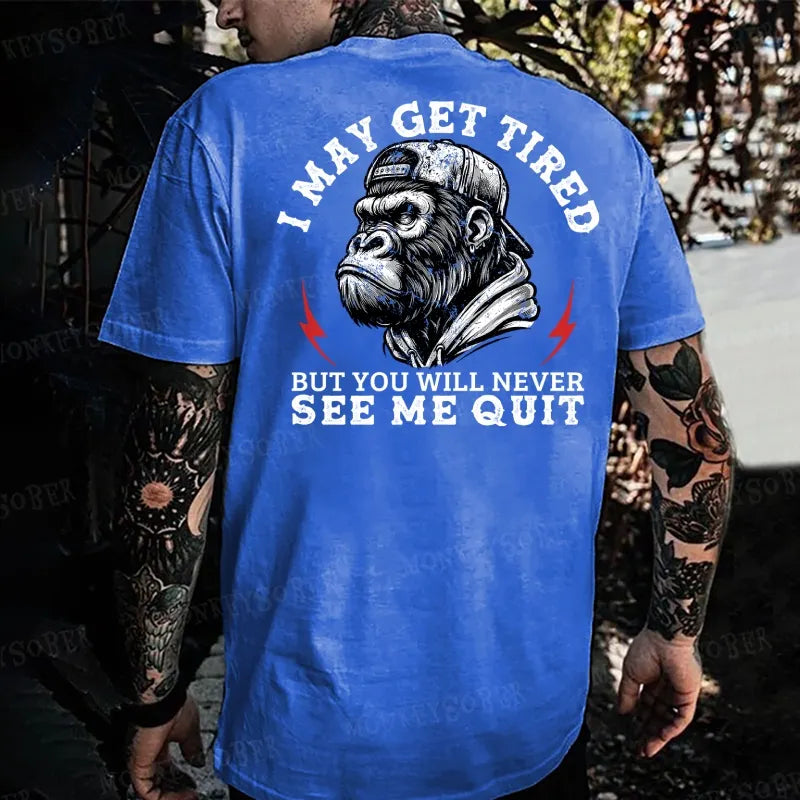I May Get Tired But You Will Never See Me Quit Monkey T-shirt