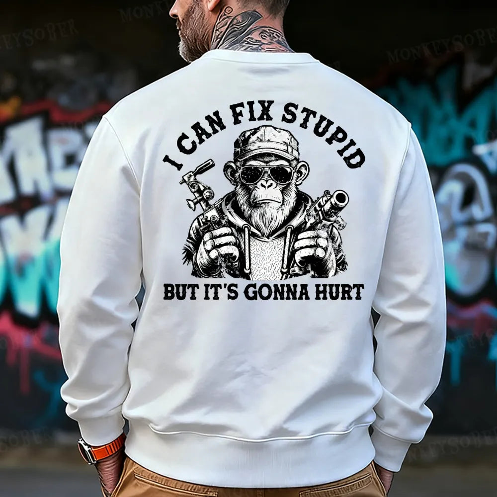 I Can Fix Stupid But It's Gonna Hurt Sweatshirt