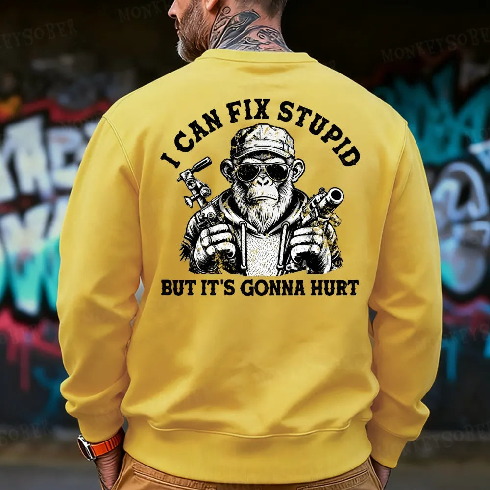 I Can Fix Stupid But It's Gonna Hurt Sweatshirt
