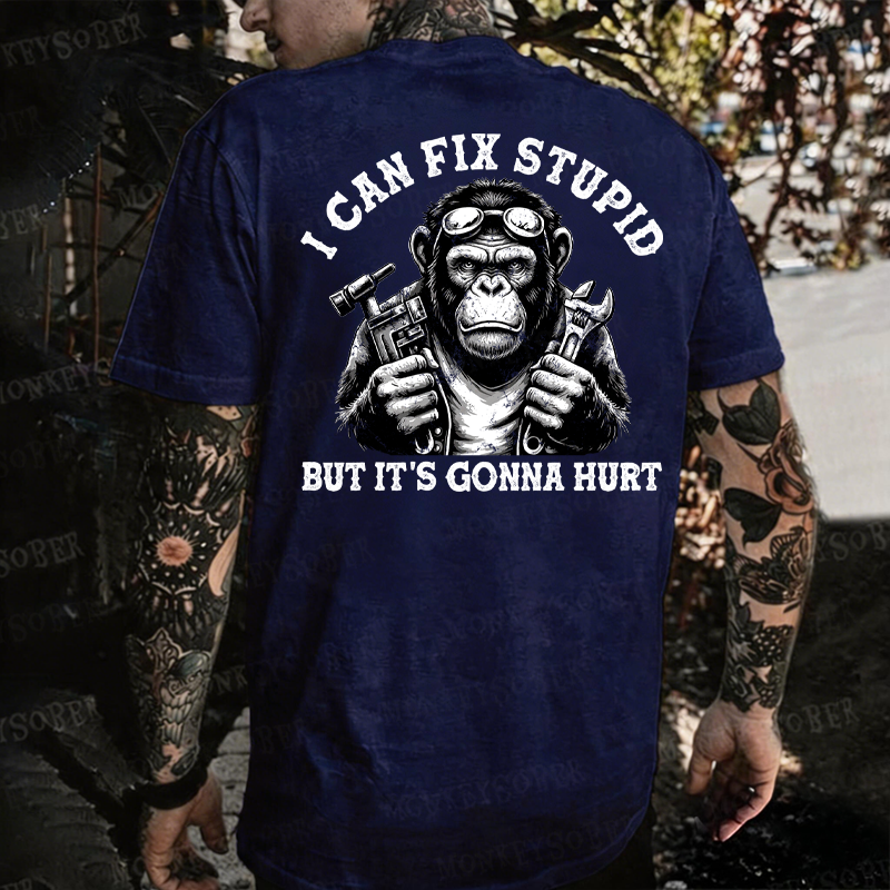 I Can Fix Stupid But It's Gonna Hurt Monkey T-shirt