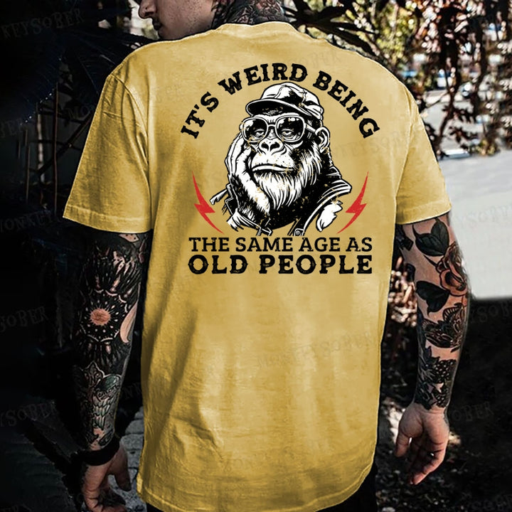 It's Weird Being The Same Age As Old People Monkey T-shirt