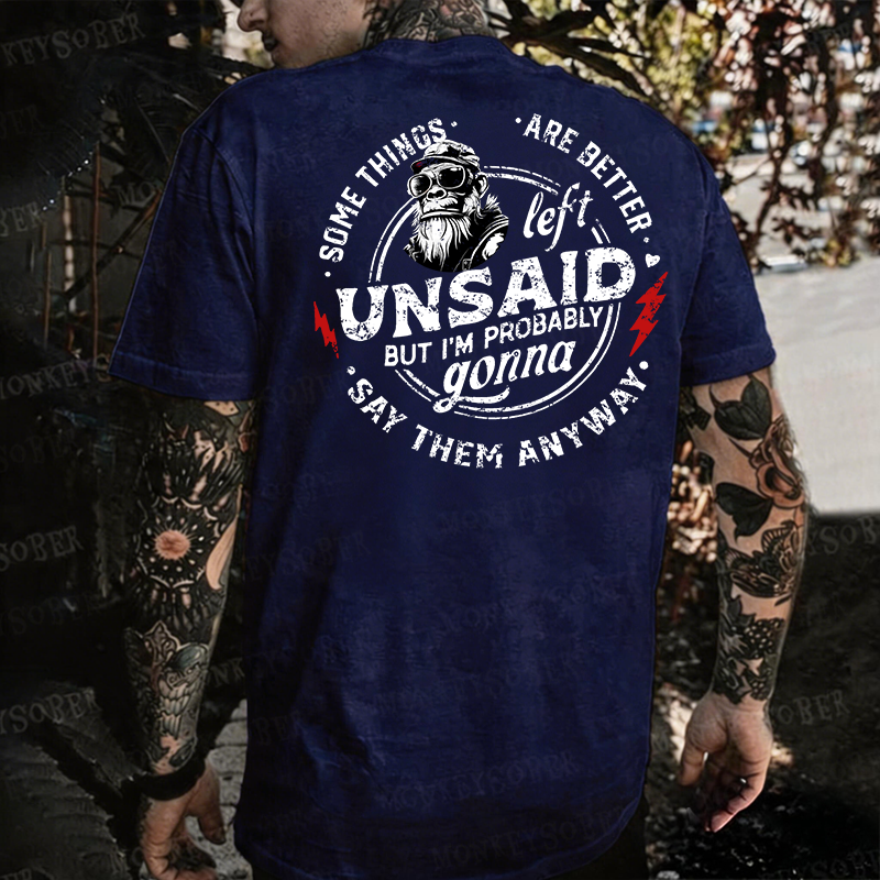 Some Things Are Better Unsaid But I'm Probably Gonna Say Them Anyway Monkey T-shirt