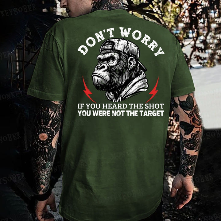 Don't Worry If You Heard The Shot You Were Not The Target  Monkey T-shirt