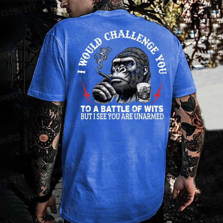 I Would Challenge You To A Battle Of Wits But I See You Are Unarmed Monkey T-shirt