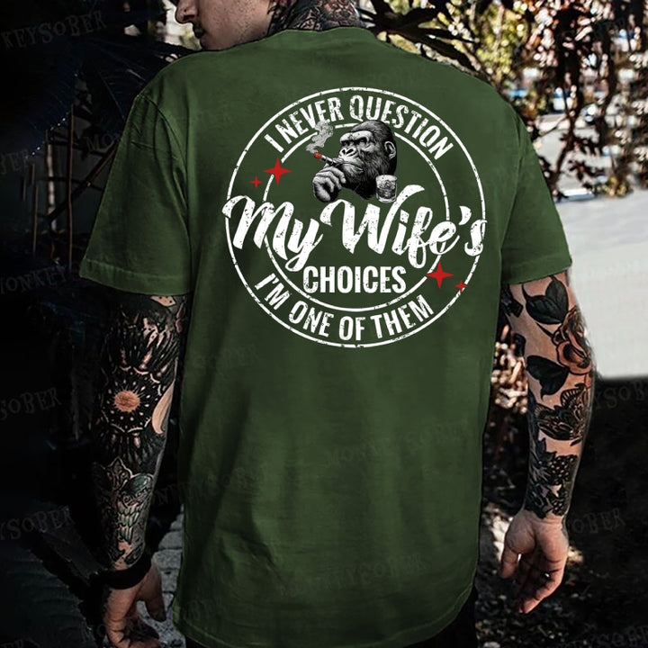 I Never Question My Wife's Choices ... I'm One Of Them Monkey T-shirt