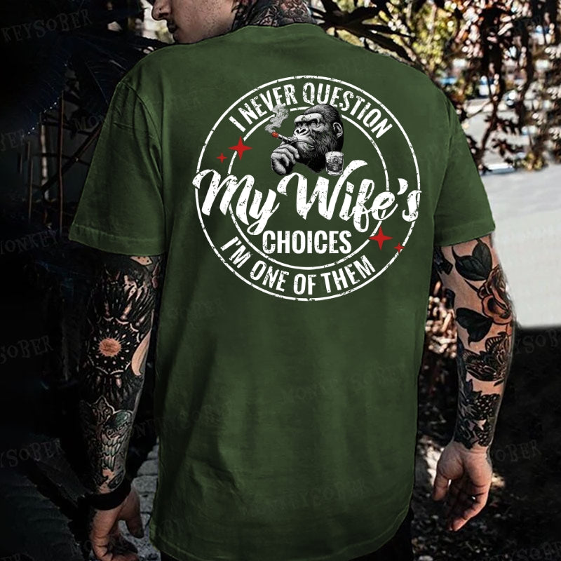 I Never Question My Wife's Choices ... I'm One Of Them Monkey T-shirt