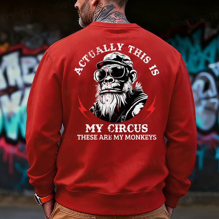 Actually This Is My Circus These Are My Monkeys Sweatshirt