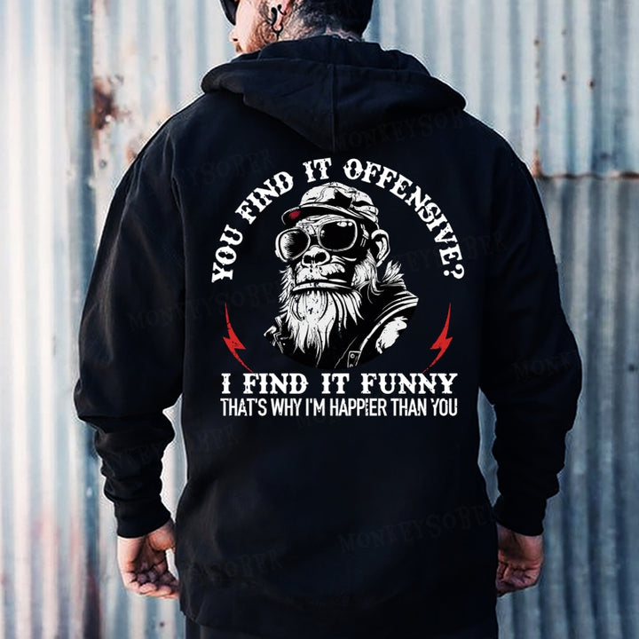 You Find It Offensive?...I Find It Funny. That's Why I'm Happier Than You  Hoodies