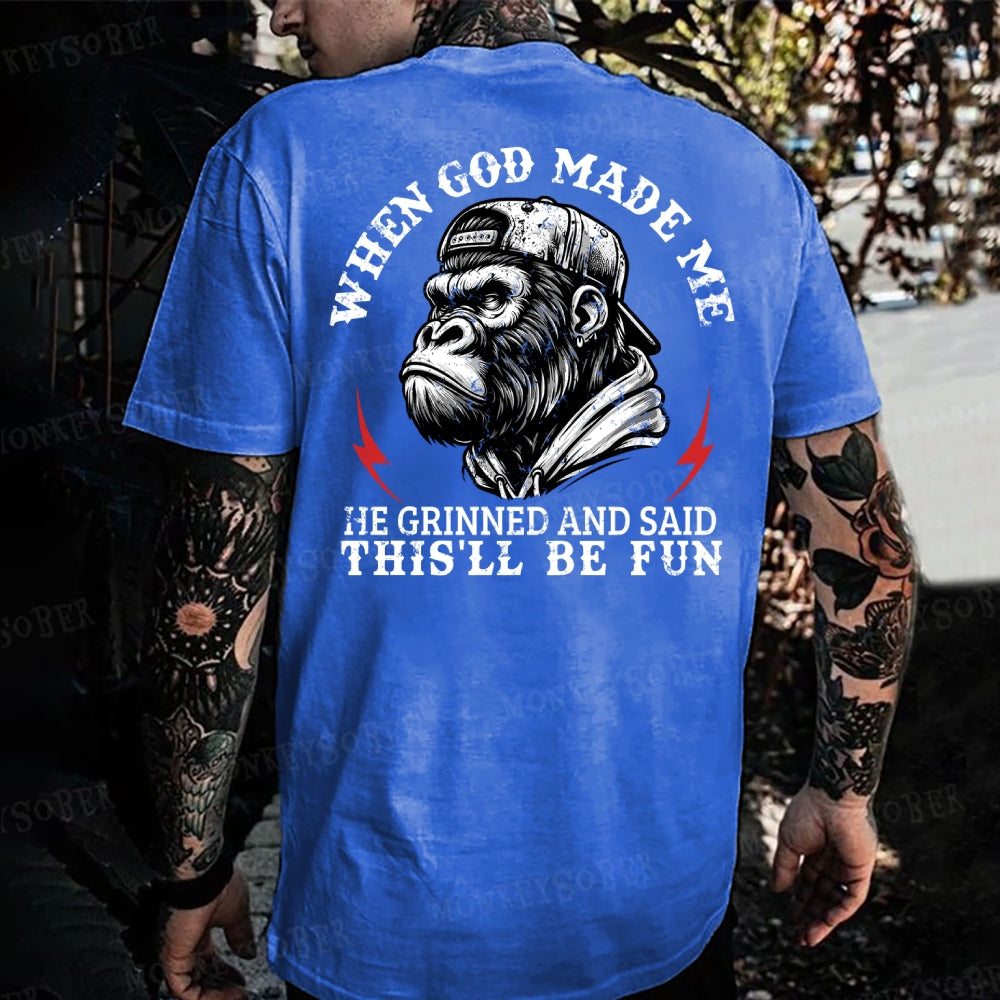When God Made Me He Grinned And Said This‘ll Be Fun Monkey T-shirt
