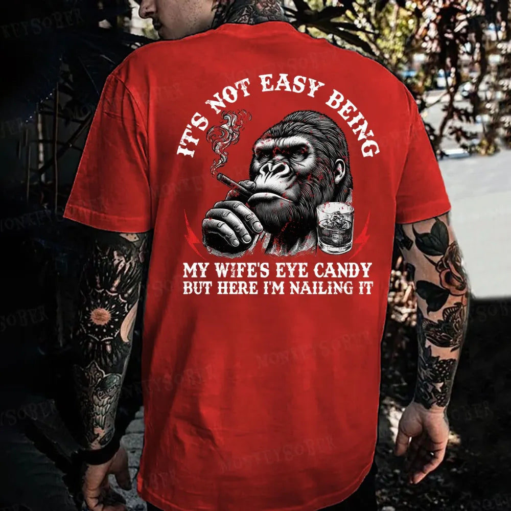It's Not Easy Being My Wife's Eye Candy But Here I'm Nailing It Monkey T-shirt