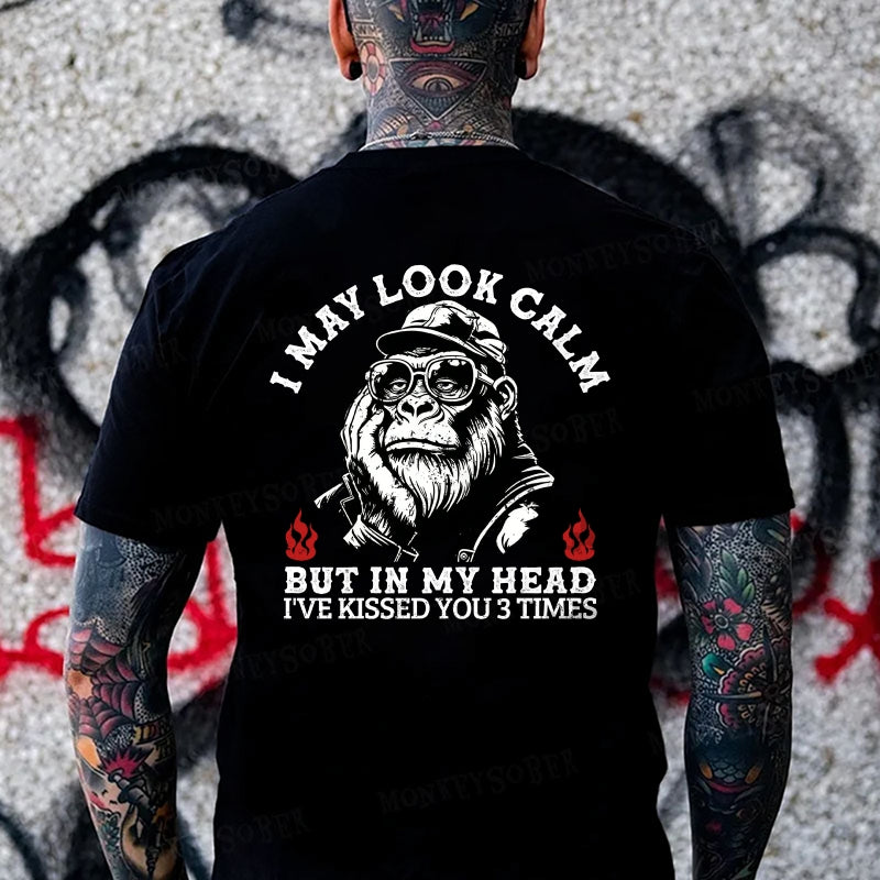 I May Look Calm ,But In My Head I've Kissed You 3 Times Monkey T-shirt