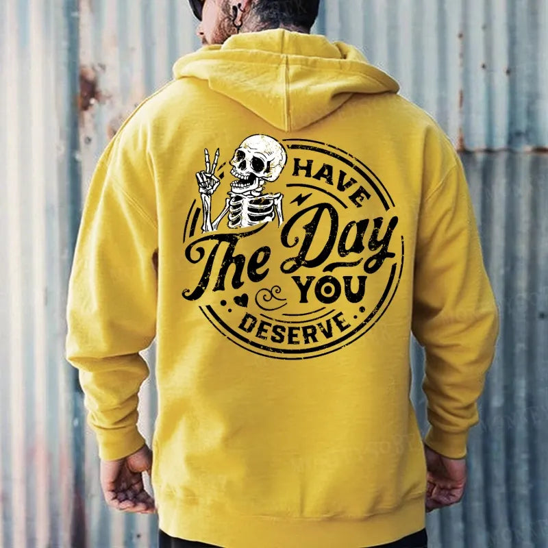 Have The Day You Deserve Hoodies