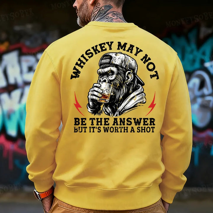 Whiskey May Not Be The Answer But It's Worth A Shot Sweatshirt