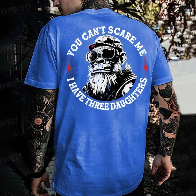 You Can't Scare Me I Have Three Daughters Monkey T-shirt