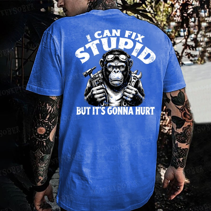 I Can Fix Stupid But It's Gonna Hurt Monkey T-shirt