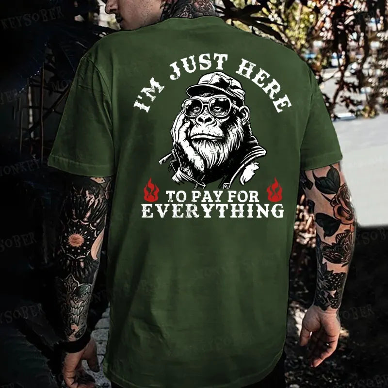 I'm Just Here To Pay For Everything Monkey T-shirt