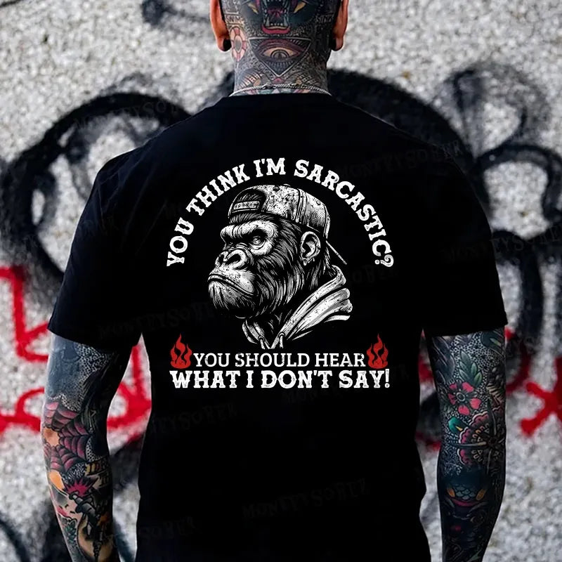 You Think I'm Sarcastic? You Should Hear What I Don't Say Monkey T-shirt