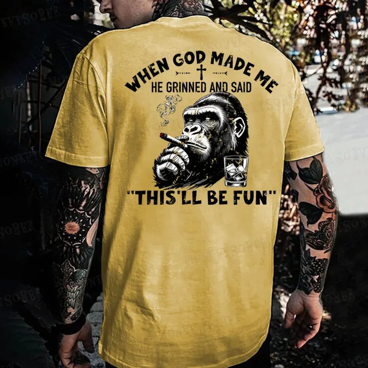 When God Made Me He Grinned And Said This‘ll Be Fun Monkey T-shirt