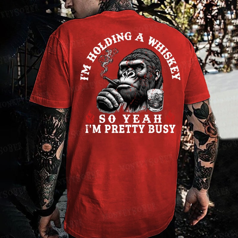 I'm Holding A Whiskey So Yeah, I'm Pretty Busy Funny Monkey T-shirt