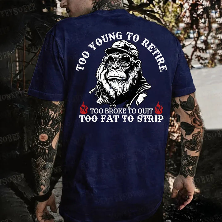 Too Young To Retire Too Broke To Quit Too Fat To Strip  Monkey T-shirt