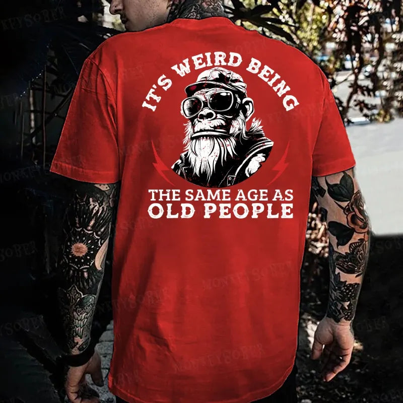 It's Weird Being The Same Age As Old People  Monkey T-shirt