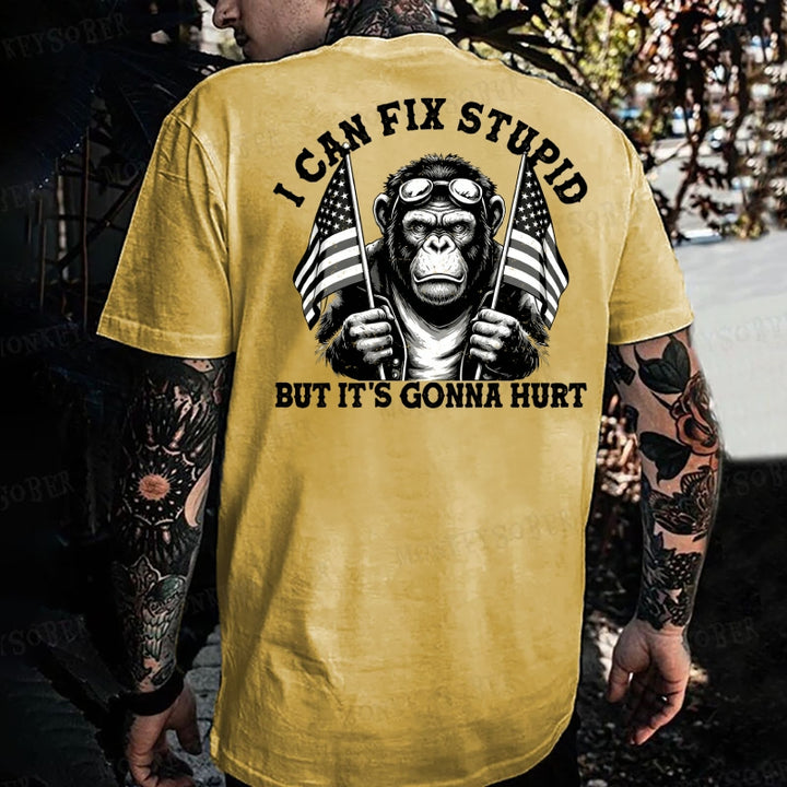 I Can Fix Stupid But It's Gonna Hurt  Monkey T-shirt