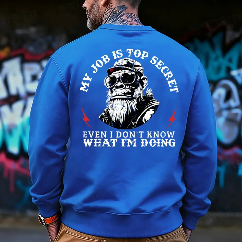 My Job Is Top Secret,Even I Don't Know What I'm Doing Sweatshirt