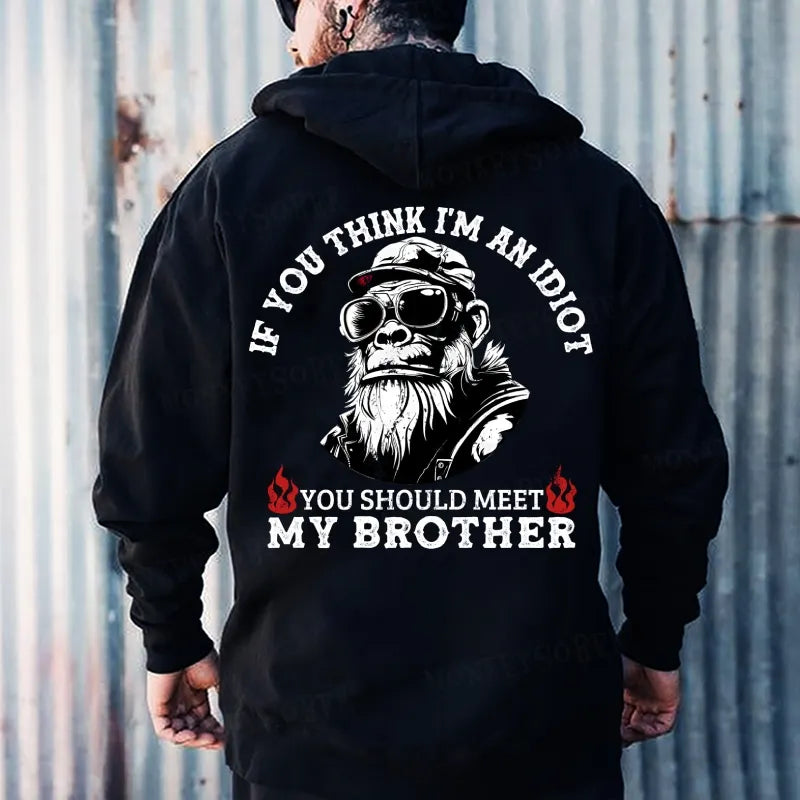 If You Think I'm An Idiot You Should Meet My Brother Hoodies
