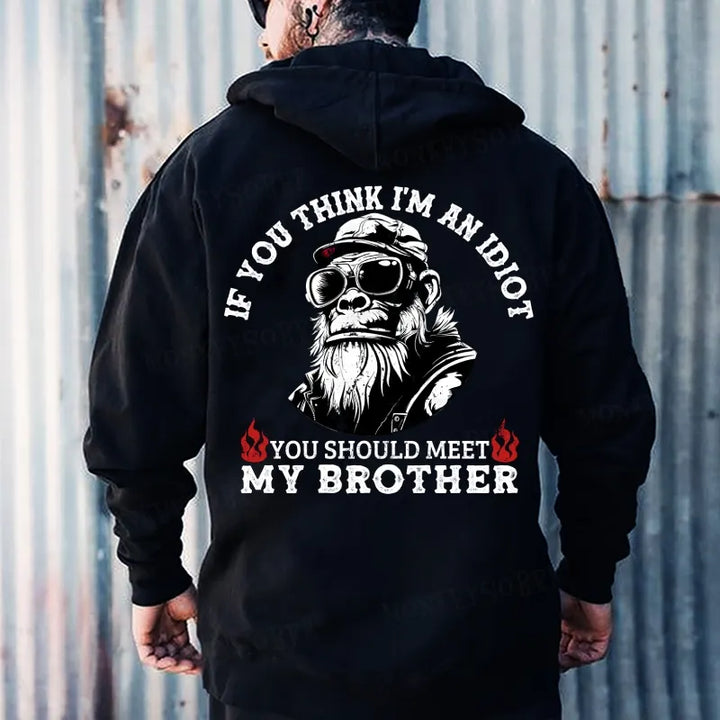 If You Think I'm An Idiot You Should Meet My Brother Hoodies